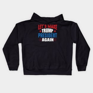 Let's Make Trump President Again Kids Hoodie